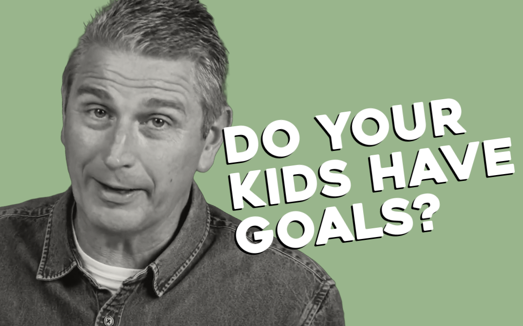 Do Your Kids Have Goals?