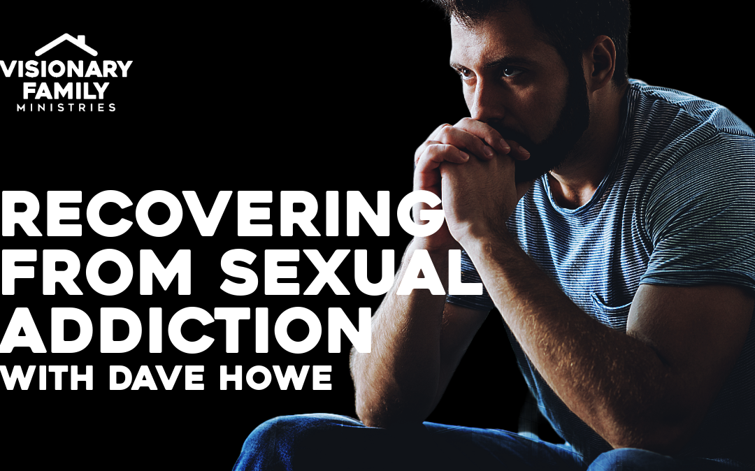 Recovery from Sexual Addiction – with Dave Howe, Part 1
