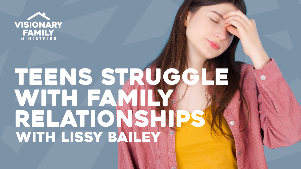 Teens Struggle with Family Relationships – with Lissy Bailey
