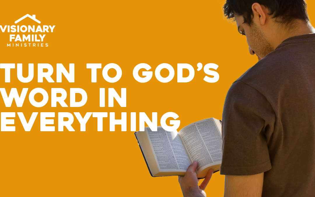 Turn to God’s Word in Everything
