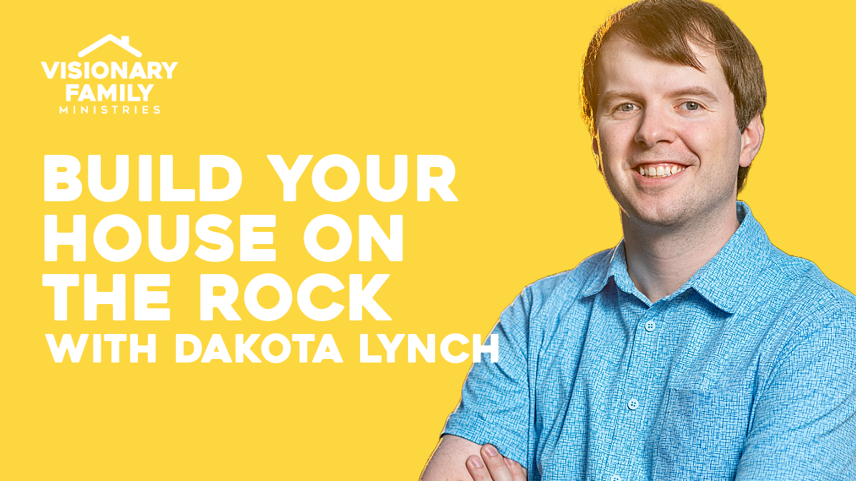 Build Your House Upon the Rock – with Dakota Lynch