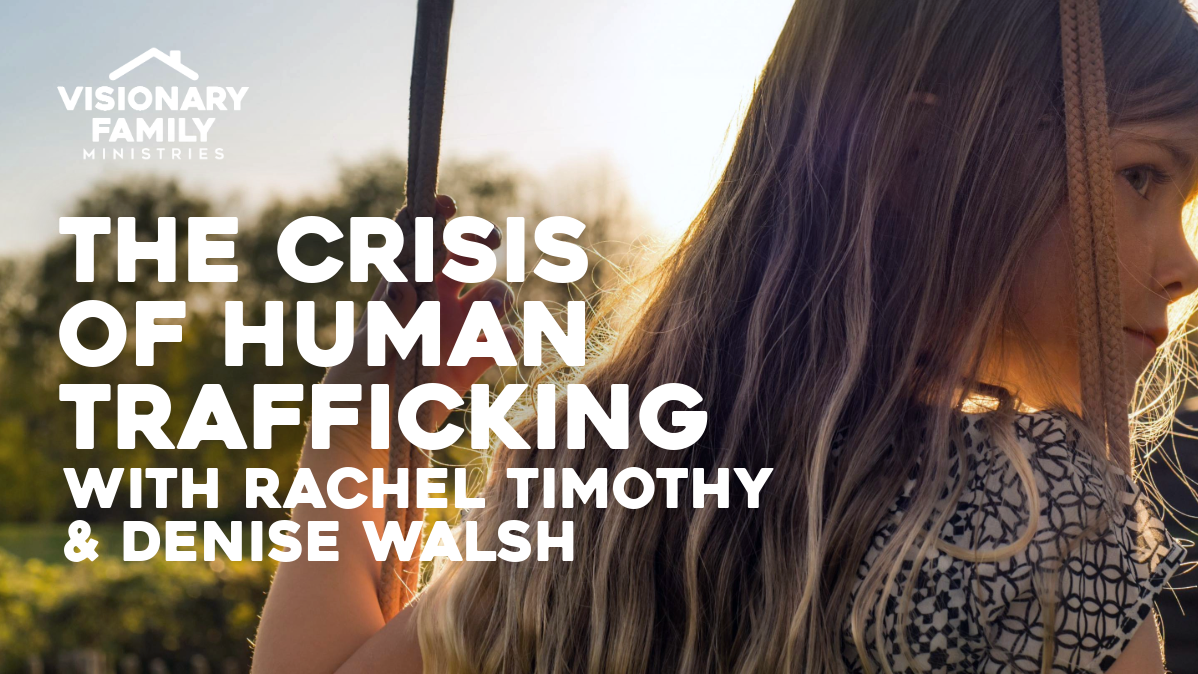 The Crisis of Human Trafficking – with Rachel Timothy and Denise Walsh