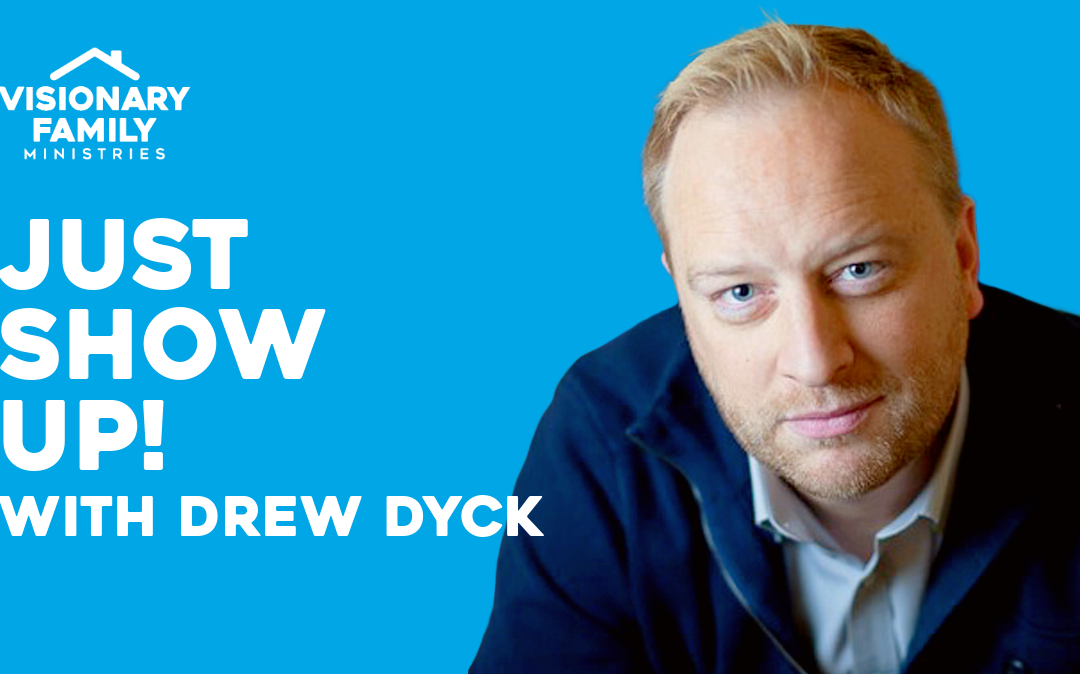 Just Show Up! – with Drew Dyck