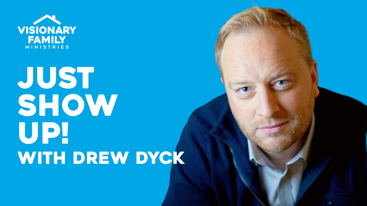 Just Show Up! – with Drew Dyck