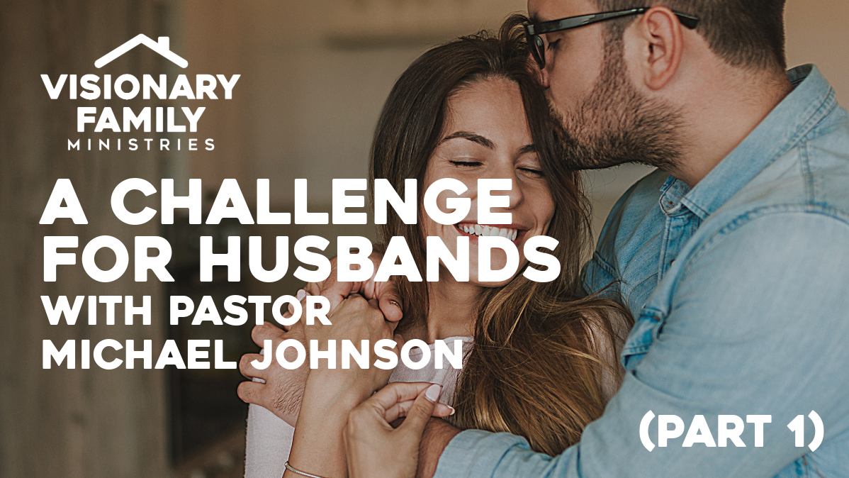 A Challenge for Husbands – A Conversation with Pastor Michael Johnson (Part 1)