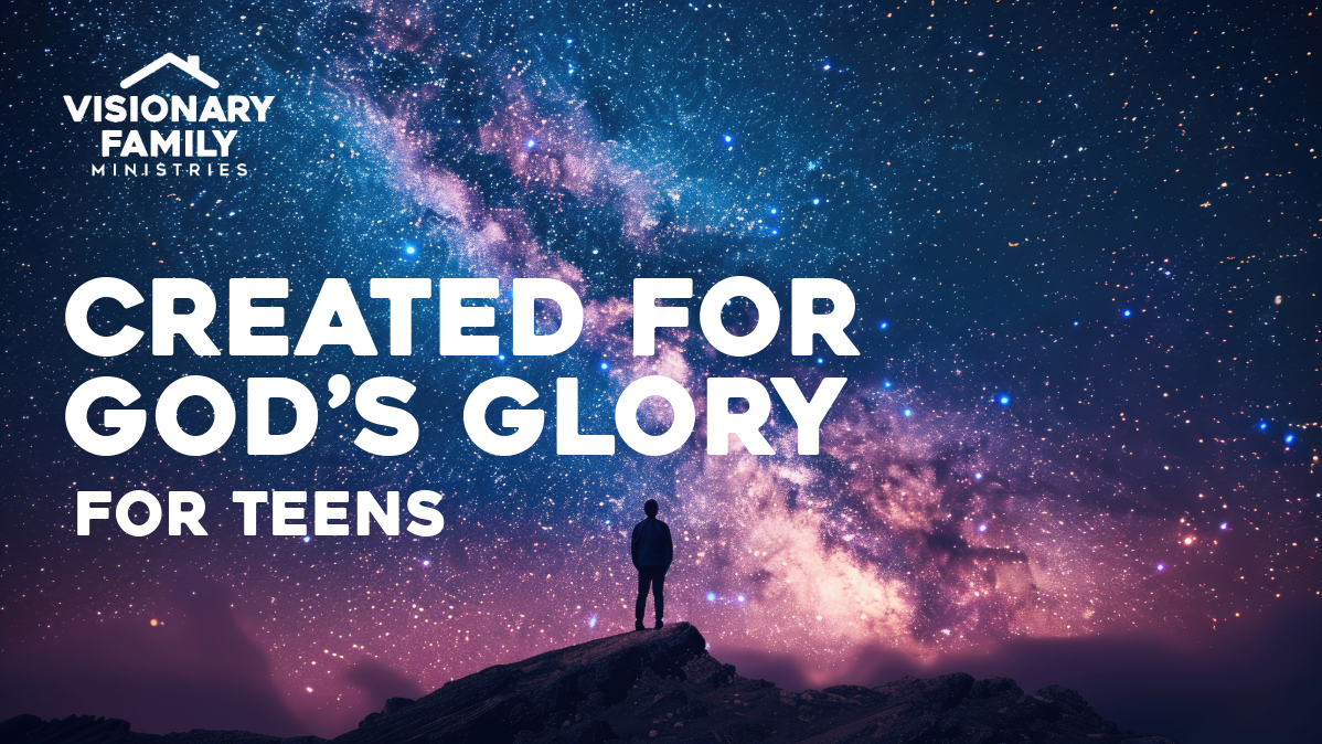 Created For God’s Glory – For Teens