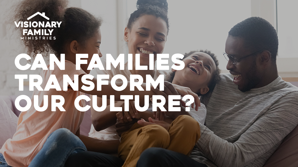 Can Families Transform Our Culture?