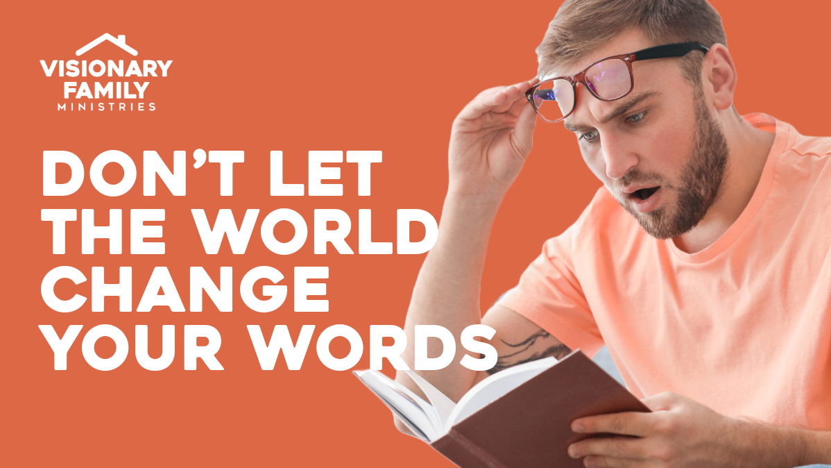 Don’t Let The World Change Your Words