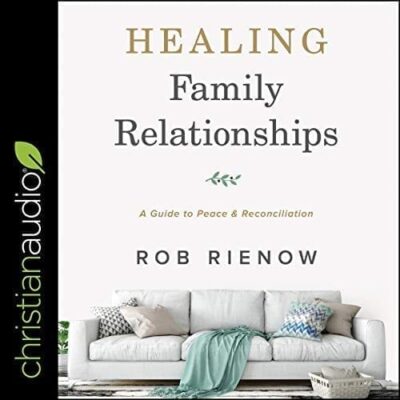 Healing Family Relationships: A Guide to Peace & Reconciliation (Audiobook)