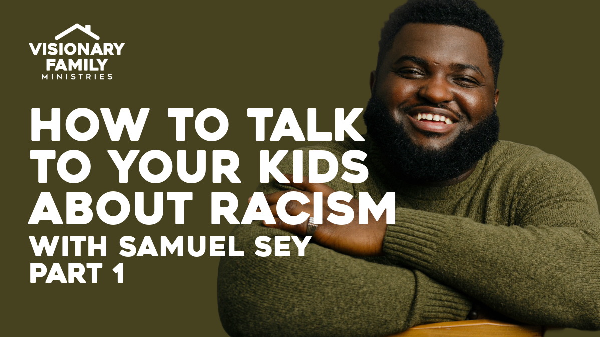 How to Talk to Your Kids About Racism with Samuel Sey, Part 1