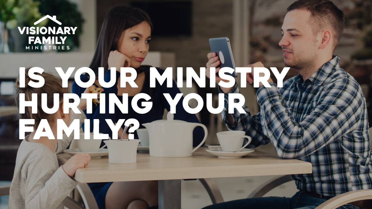 Is Your Ministry Hurting Your Family?