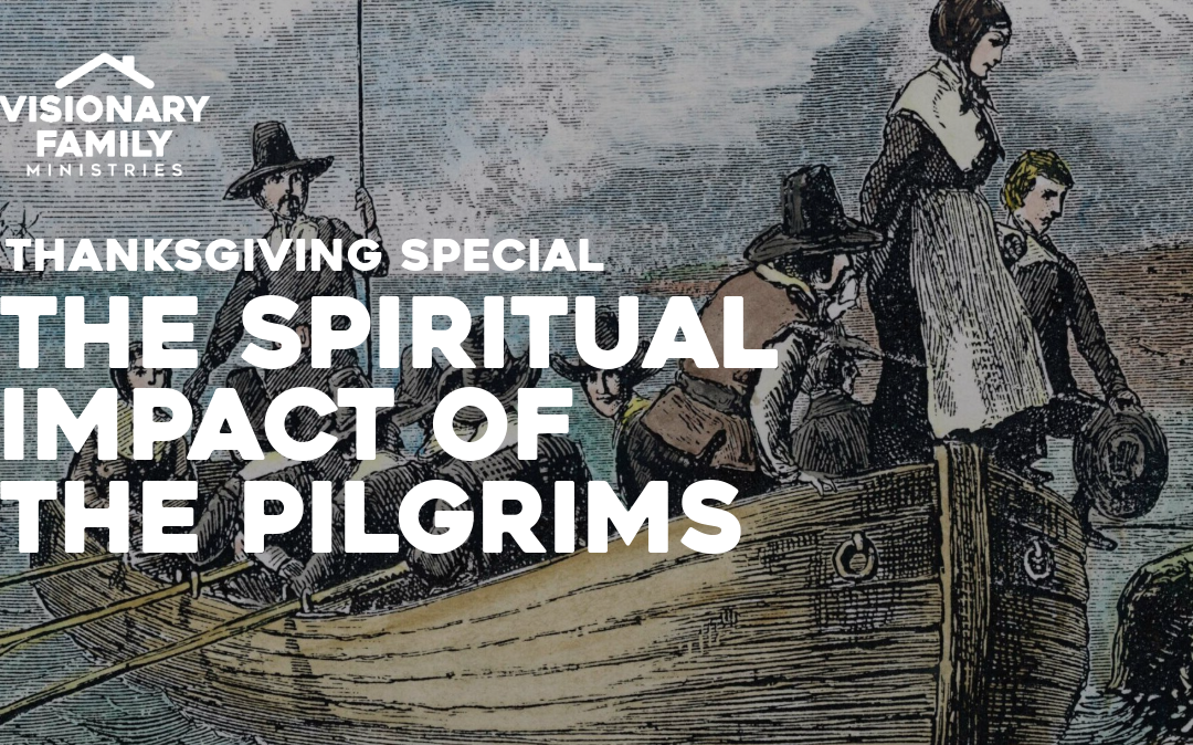 Thanksgiving Special: The Spiritual Impact of the Pilgrims