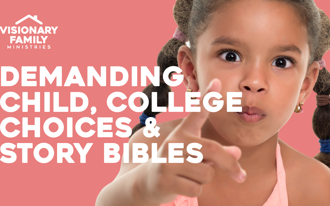 The Demanding Child, College Choices & Story Bibles